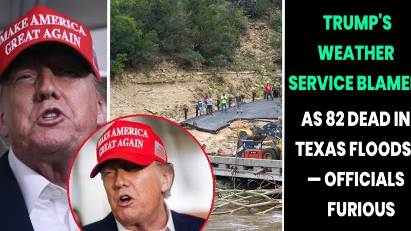 “They Were Warned”—Texas Officials Accuse Trump’s NWS of Failing to Predict Flash Flood That Killed 82